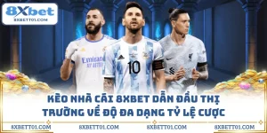 Kèo Nhà Cái 8XBET Dẫn Đầu Thị Trường Về Độ Đa Dạng Tỷ Lệ Cược
