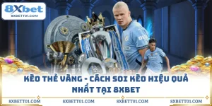 Kèo Thẻ Vàng - Cách Soi Kèo Hiệu Quả Nhất Tại 8XBET