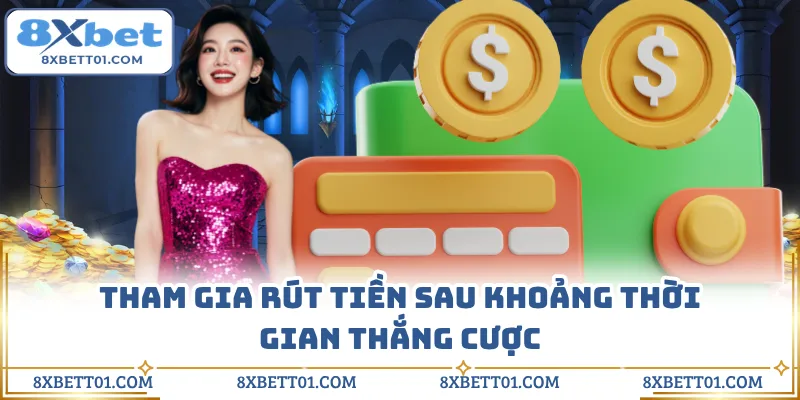 Tham gia rút tiền sau khoảng thời gian thắng cược