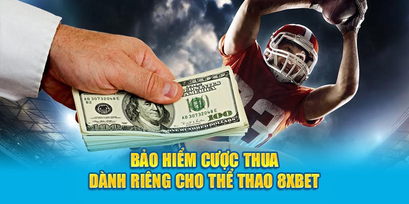 Bảo hiểm cược thua dành riêng cho thể thao 8XBET